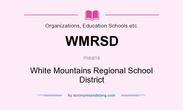 What does WMRSD mean? It stands for White Mountains Regional School District