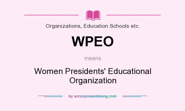What does WPEO mean? It stands for Women Presidents` Educational Organization