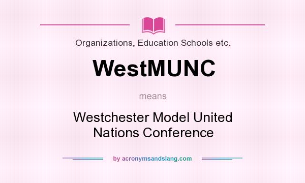 What does WestMUNC mean? It stands for Westchester Model United Nations Conference