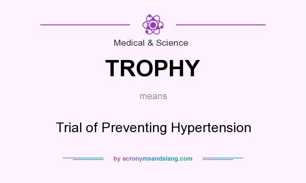 What does TROPHY mean? It stands for Trial of Preventing Hypertension