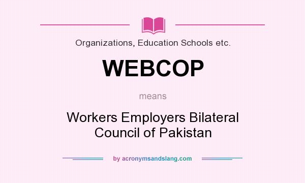 What does WEBCOP mean? It stands for Workers Employers Bilateral Council of Pakistan