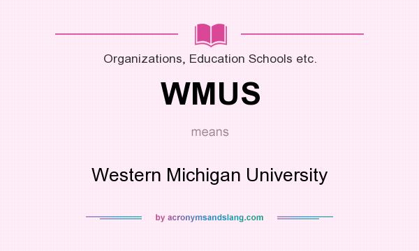 What does WMUS mean? It stands for Western Michigan University