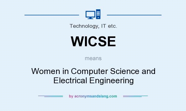 What does WICSE mean? It stands for Women in Computer Science and Electrical Engineering