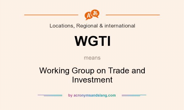 What does WGTI mean? It stands for Working Group on Trade and Investment
