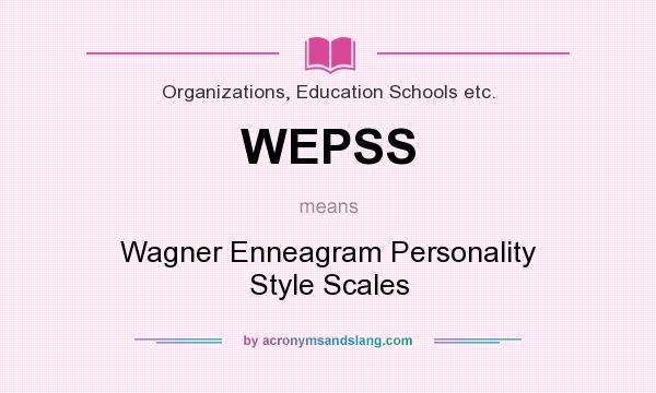 What does WEPSS mean? It stands for Wagner Enneagram Personality Style Scales