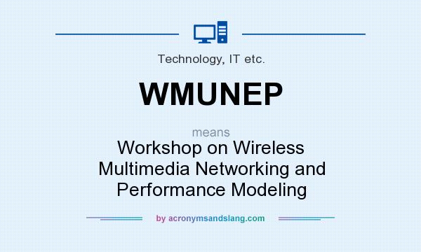What does WMUNEP mean? It stands for Workshop on Wireless Multimedia Networking and Performance Modeling