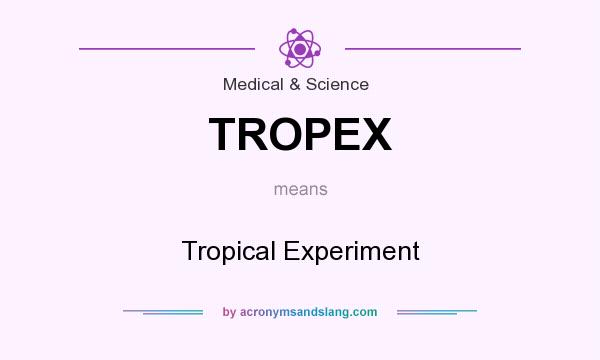 What does TROPEX mean? It stands for Tropical Experiment
