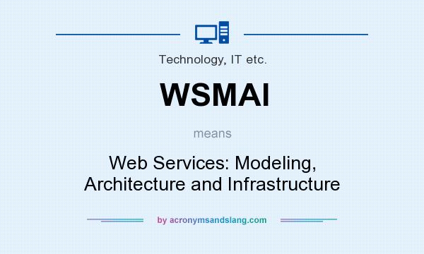 What does WSMAI mean? It stands for Web Services: Modeling, Architecture and Infrastructure