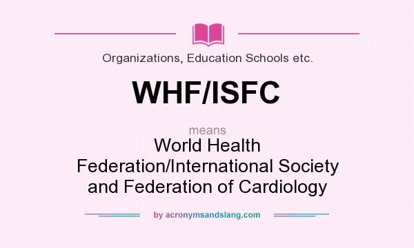 What does WHF/ISFC mean? It stands for World Health Federation/International Society and Federation of Cardiology