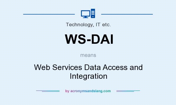 What does WS-DAI mean? It stands for Web Services Data Access and Integration