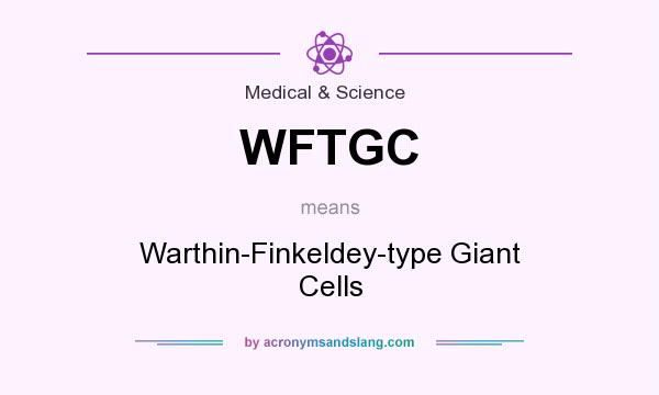 What does WFTGC mean? It stands for Warthin-Finkeldey-type Giant Cells