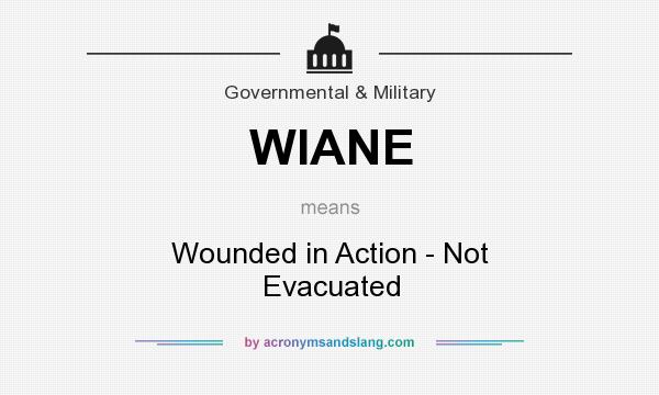 What does WIANE mean? It stands for Wounded in Action - Not Evacuated