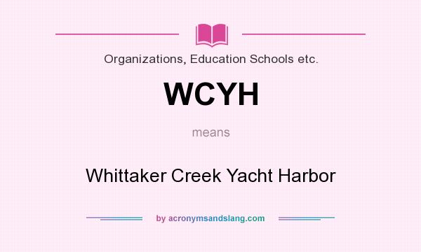 What does WCYH mean? It stands for Whittaker Creek Yacht Harbor