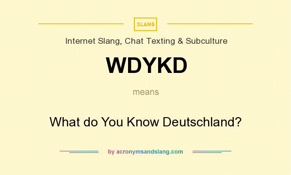 What does WDYKD mean? It stands for What do You Know Deutschland?