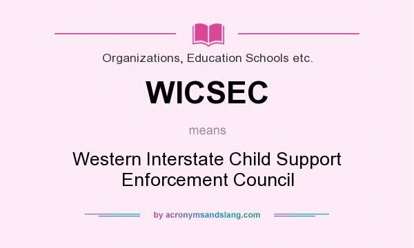 What does WICSEC mean? It stands for Western Interstate Child Support Enforcement Council