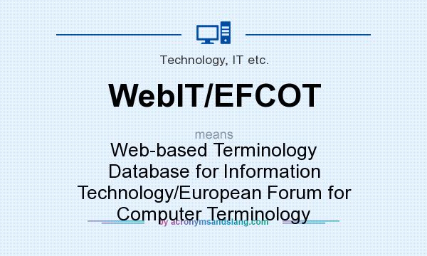 What does WebIT/EFCOT mean? It stands for Web-based Terminology Database for Information Technology/European Forum for Computer Terminology