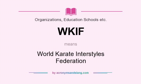 What does WKIF mean? It stands for World Karate Interstyles Federation