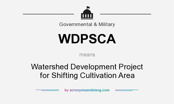What does WDPSCA mean? It stands for Watershed Development Project for Shifting Cultivation Area
