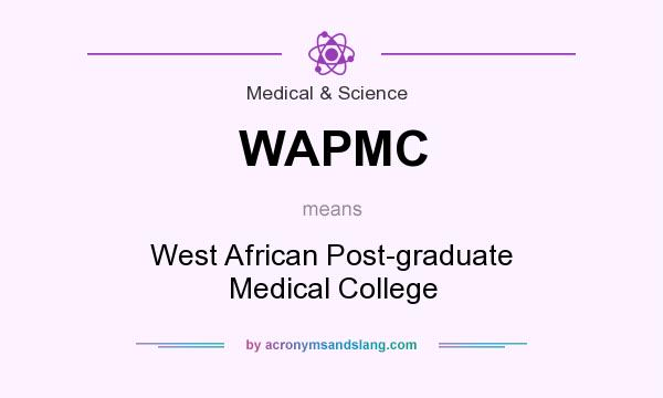 What does WAPMC mean? It stands for West African Post-graduate Medical College