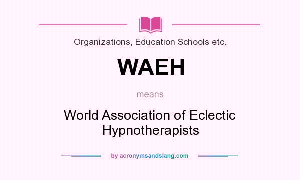 What does WAEH mean? It stands for World Association of Eclectic Hypnotherapists