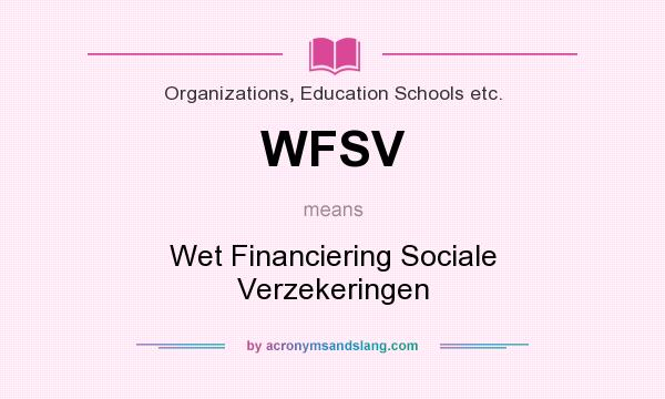 What does WFSV mean? It stands for Wet Financiering Sociale Verzekeringen