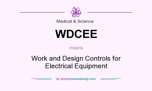 What does WDCEE mean? It stands for Work and Design Controls for Electrical Equipment