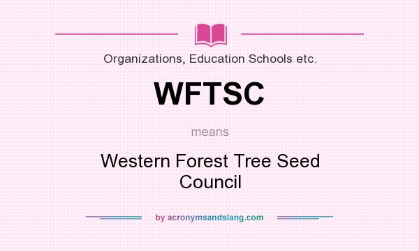 What does WFTSC mean? It stands for Western Forest Tree Seed Council