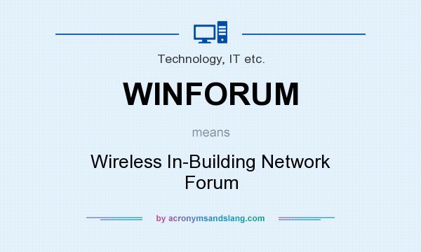 What does WINFORUM mean? It stands for Wireless In-Building Network Forum