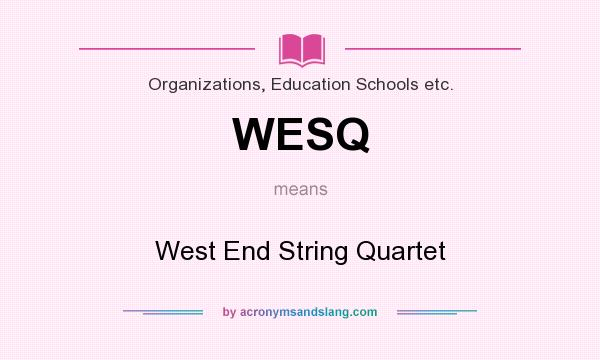 What does WESQ mean? It stands for West End String Quartet
