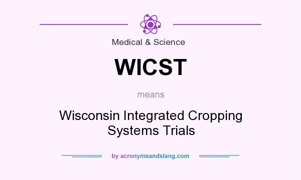 What does WICST mean? It stands for Wisconsin Integrated Cropping Systems Trials