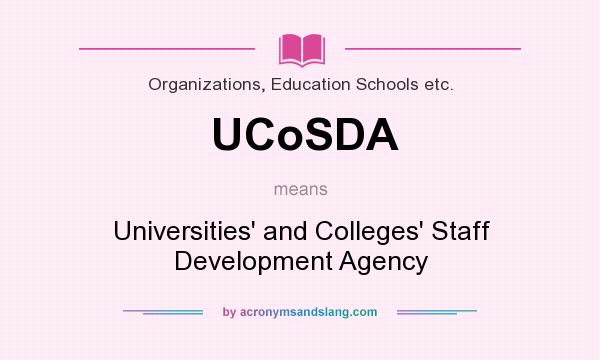 What does UCoSDA mean? It stands for Universities` and Colleges` Staff Development Agency