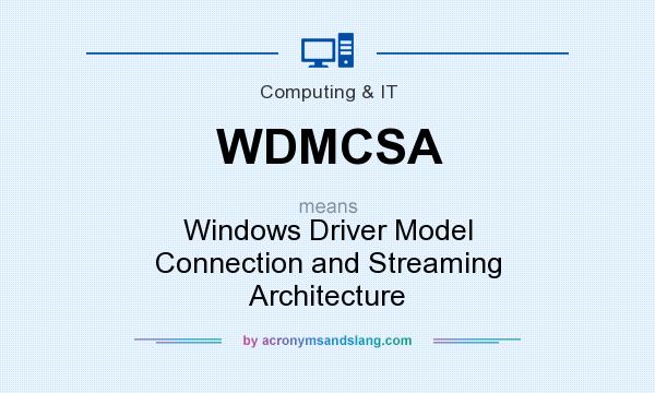 What does WDMCSA mean? It stands for Windows Driver Model Connection and Streaming Architecture