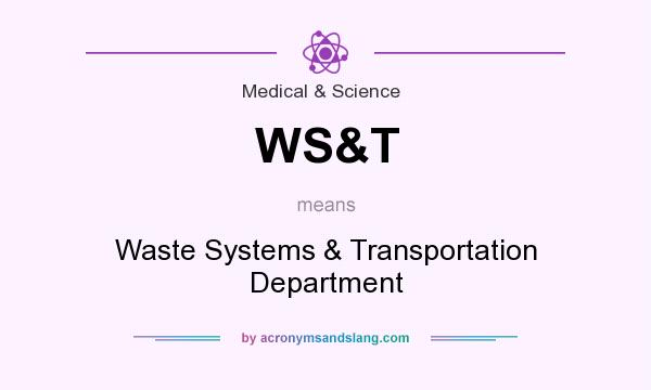 What does WS&T mean? It stands for Waste Systems & Transportation Department