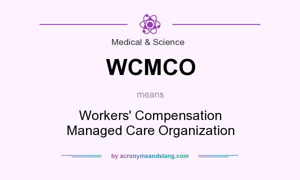 What does WCMCO mean? It stands for Workers` Compensation Managed Care Organization