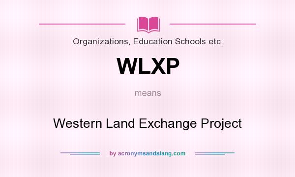 What does WLXP mean? It stands for Western Land Exchange Project