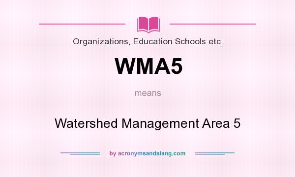 What does WMA5 mean? It stands for Watershed Management Area 5