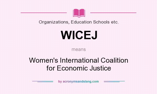 What does WICEJ mean? It stands for Women`s International Coalition for Economic Justice