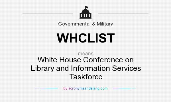 What does WHCLIST mean? It stands for White House Conference on Library and Information Services Taskforce