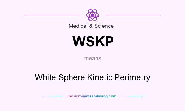 What does WSKP mean? It stands for White Sphere Kinetic Perimetry