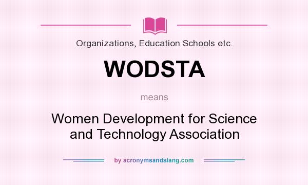 What does WODSTA mean? It stands for Women Development for Science and Technology Association