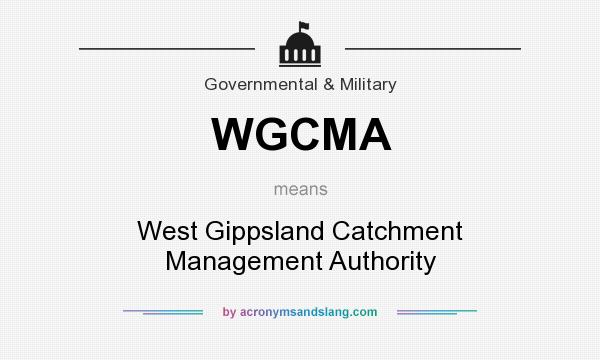 What does WGCMA mean? It stands for West Gippsland Catchment Management Authority