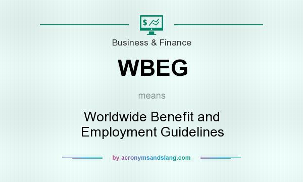 What does WBEG mean? It stands for Worldwide Benefit and Employment Guidelines