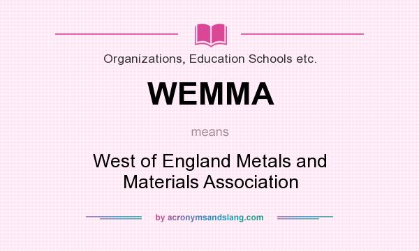 What does WEMMA mean? It stands for West of England Metals and Materials Association
