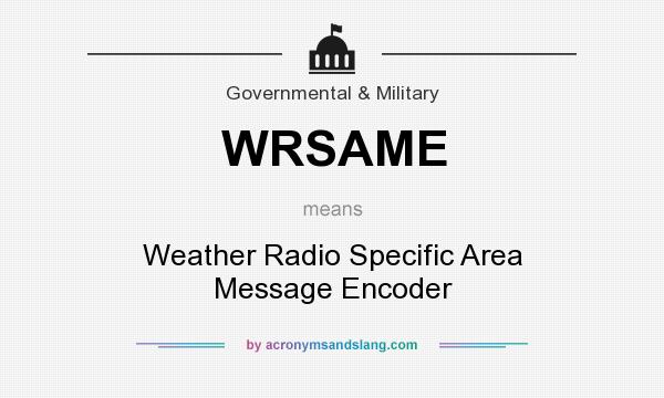 What does WRSAME mean? It stands for Weather Radio Specific Area Message Encoder