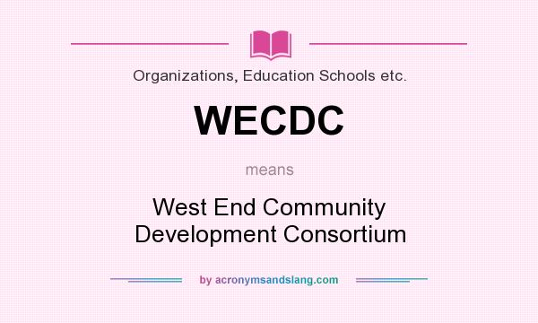 What does WECDC mean? It stands for West End Community Development Consortium