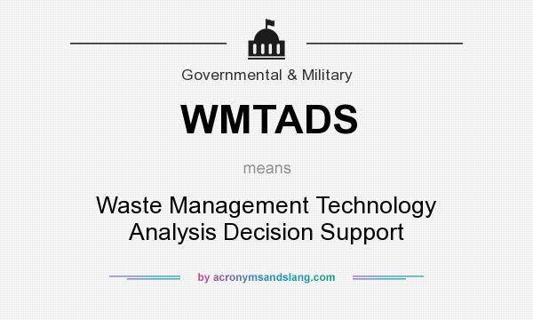 What does WMTADS mean? It stands for Waste Management Technology Analysis Decision Support