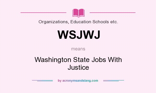 What does WSJWJ mean? It stands for Washington State Jobs With Justice