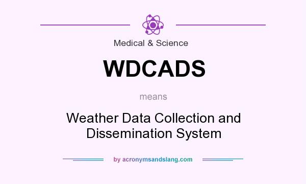 What does WDCADS mean? It stands for Weather Data Collection and Dissemination System