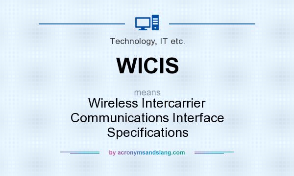 What does WICIS mean? It stands for Wireless Intercarrier Communications Interface Specifications