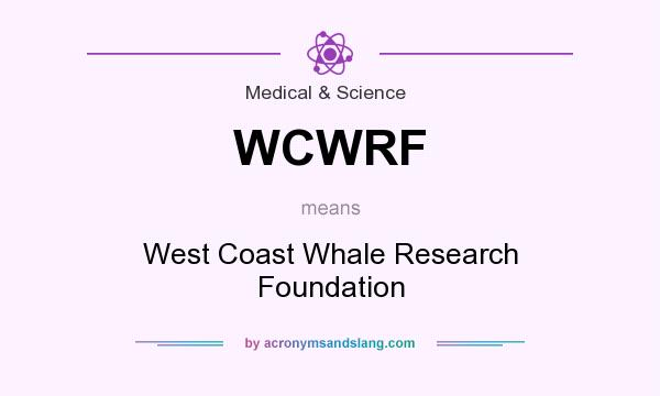 What does WCWRF mean? It stands for West Coast Whale Research Foundation